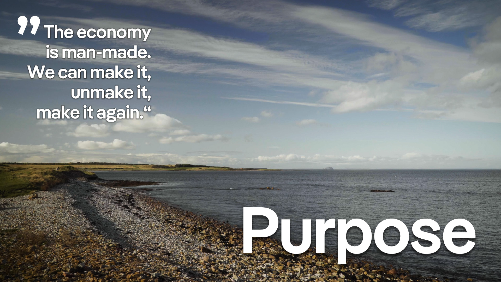 The economy is man-made. We can make it, unmake it, make it again.